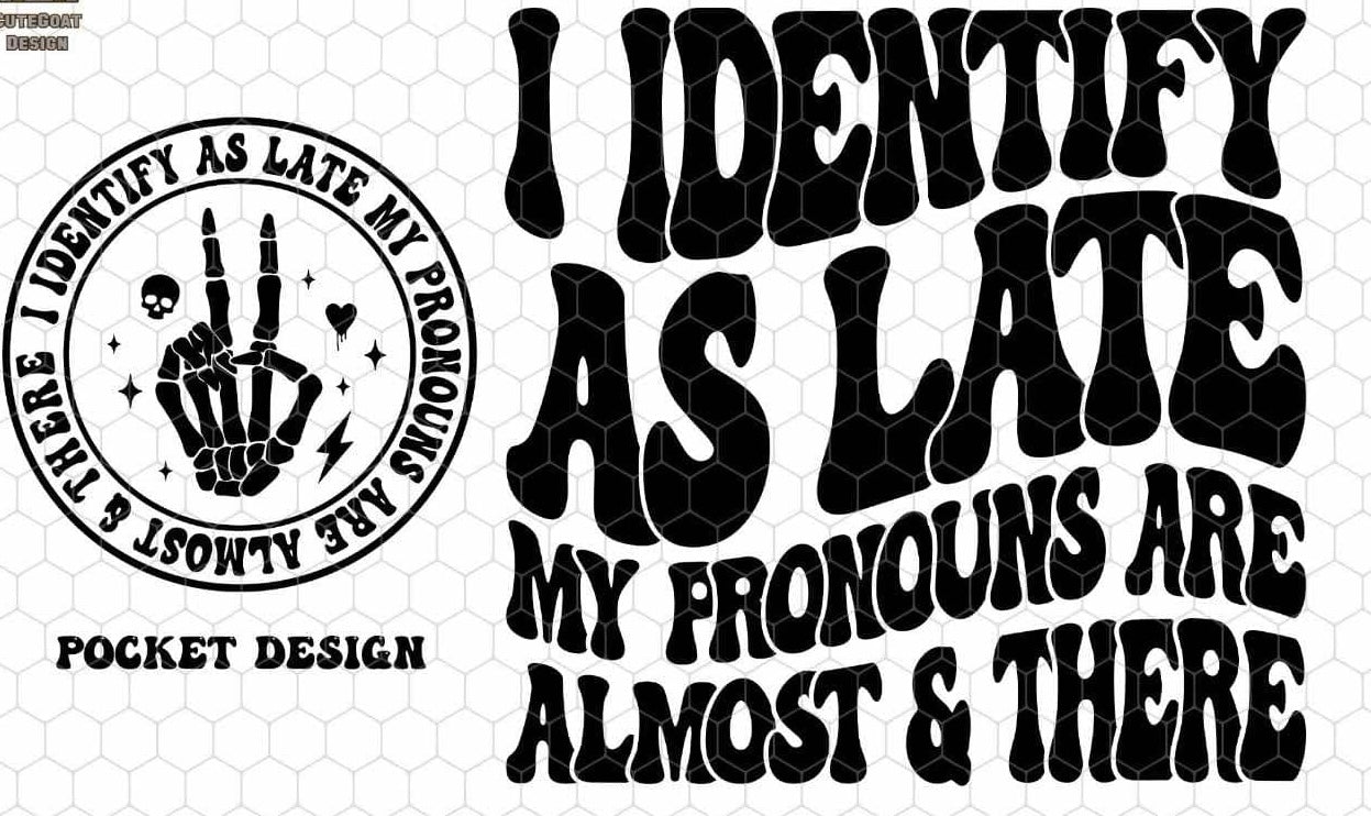 I identify as late